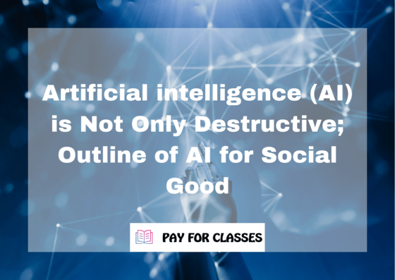  Artificial intelligence (AI) is Not Only Destructive; Outline of AI for Social Good