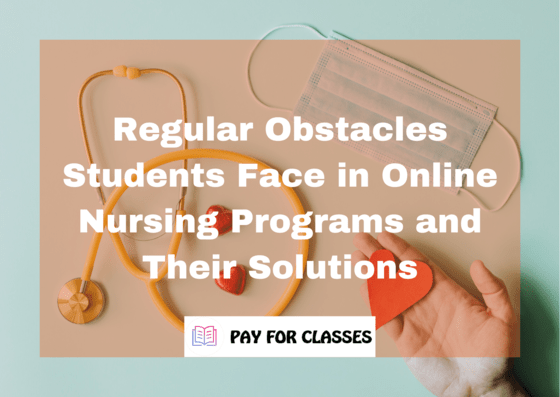  Regular Obstacles Students Face in Online Nursing Programs and Their Solutions