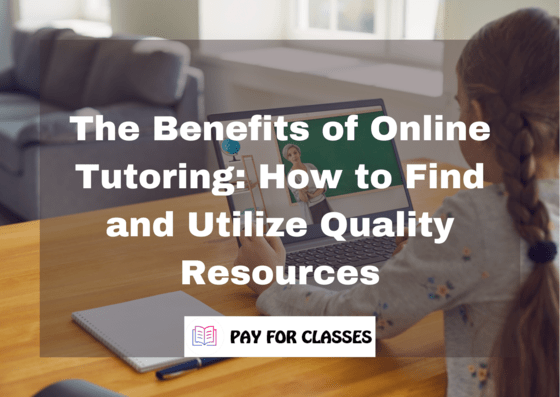  The Benefits of Online Tutoring: How to Find and Utilize Quality Resources