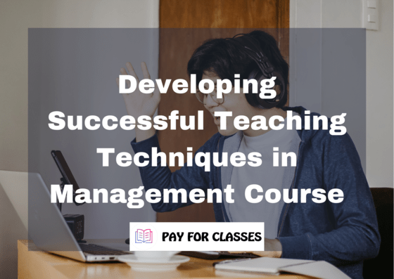  Developing Successful Teaching Techniques in Management Course