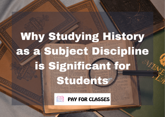 Why Studying History as a Subject Discipline is Significant for Students