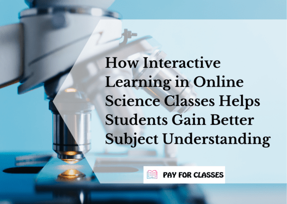  How Interactive Learning in Online Science Classes Helps Students Gain Better Subject Understanding