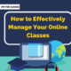 How to Effectively Manage Your Online Classes?
