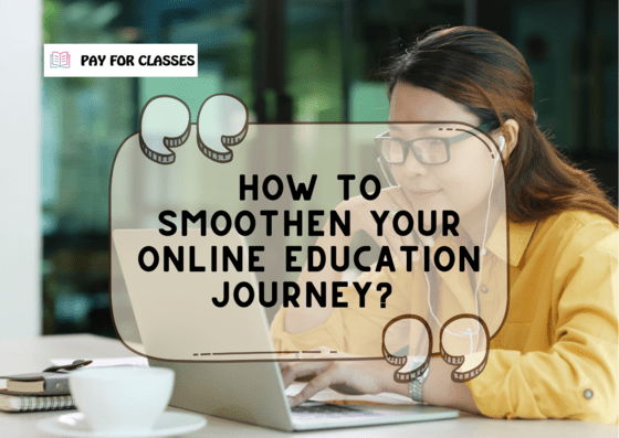  How to Smoothen Your Online Education Journey?