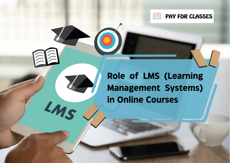  Role of LMS (Learning Management Systems) in Online Courses