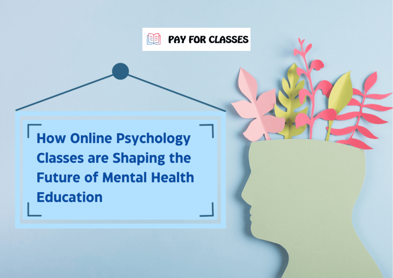  How Online Psychology Classes are Shaping the Future of Mental Health Education