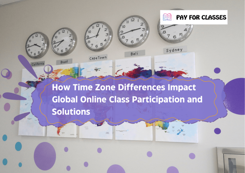  How Time Zone Differences Impact Global Online Class Participation and Solutions